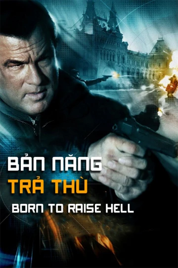 Xem phim Bản Năng Trả Thù - Born To Raise Hell