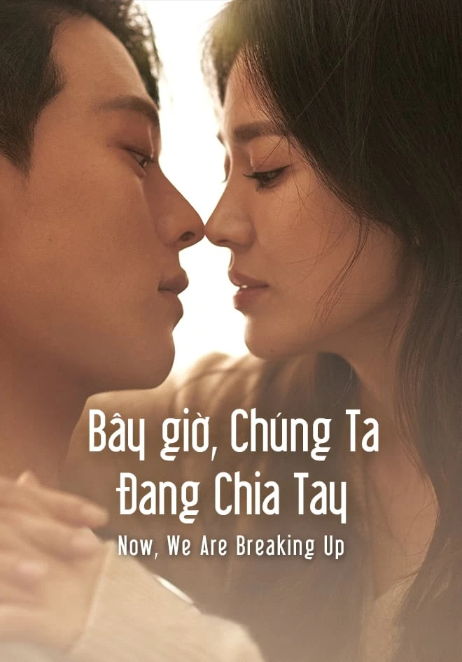 Xem phim Bây Giờ, Chúng Ta Đang Chia Tay - Now, We Are Breaking Up