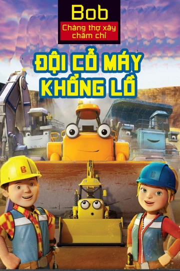 Xem phim Bob Chàng Thợ Xây Chăm Chỉ Đội Cỗ Máy Khổng Lồ - Mega Machines The Movie