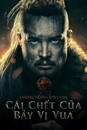 Xem phim Cái Chết Của Bảy Vị Vua - The Last Kingdom: Seven Kings Must Die