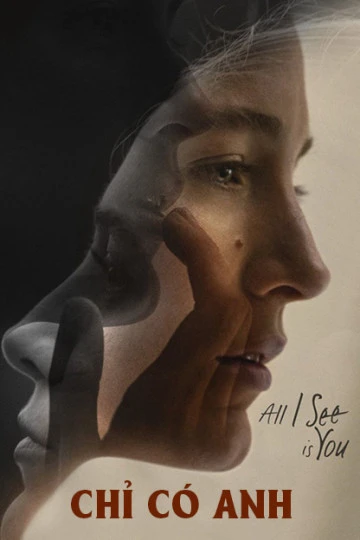 Xem phim Chỉ Có Anh - All I See Is You