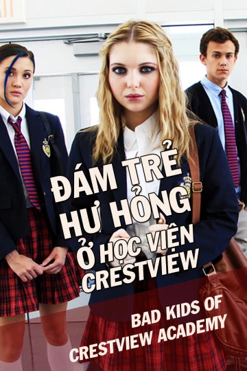 Xem phim Đám Trẻ Hư Hỏng Ở Học Viện Crestview - Bad Kids Of Crestview Academy