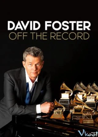 Xem phim David Foster: Đằng Sau Những Bản Hit - David Foster: Off The Record