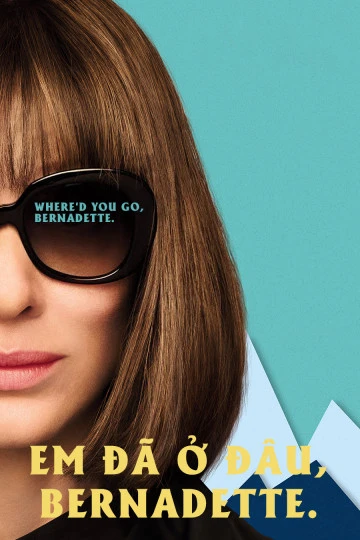 Xem phim Em Đã Ở Đâu, Bernadette - Where'd You Go, Bernadette