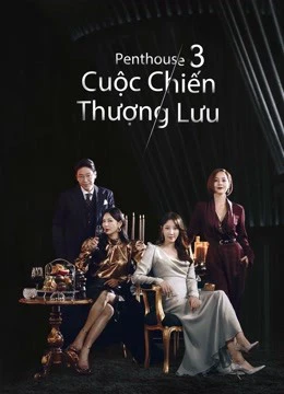Xem phim Penthouse: Cuộc Chiến Thượng Lưu (Phần 3) - The Penthouse: War In Life (Season 3)