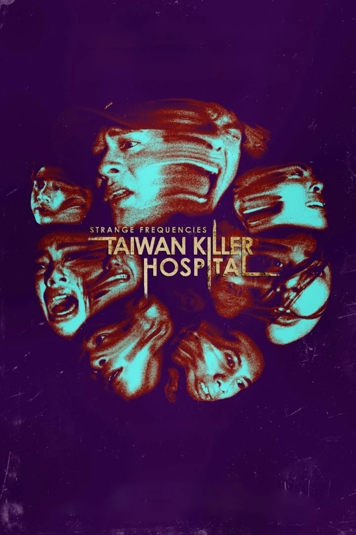 Xem phim Tần Số Lạ: Bệnh Viện Sát Nhân Đài Loan - Strange Frequencies: Taiwan Killer Hospital