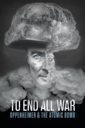 Xem phim To End All War: Oppenheimer & the Atomic Bomb - To End All War: Oppenheimer & the Atomic Bomb